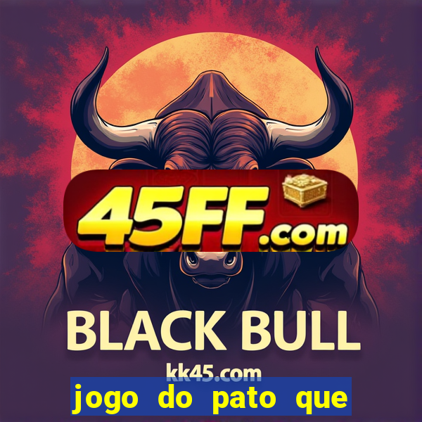 jogo do pato que ganha dinheiro